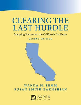 Clearing the Last Hurdle: Mapping Success on the California Bar Exam by Temm, Wanda M.