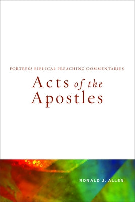 Acts of the Apostles: Fortress Biblical Preaching Commentaries by Allen, Ronald J.