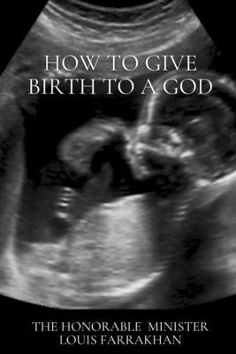 How To Give Birth To A God Paperback Final Call Foundation