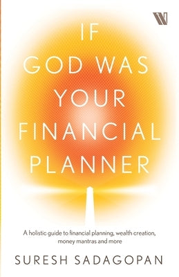 If God Was Your Financial Planner by Sadagopan, Suresh