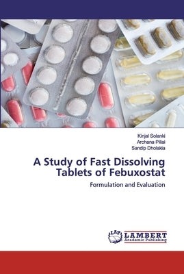 A Study of Fast Dissolving Tablets of Febuxostat Paperback LAP Lambert Academic Publishing