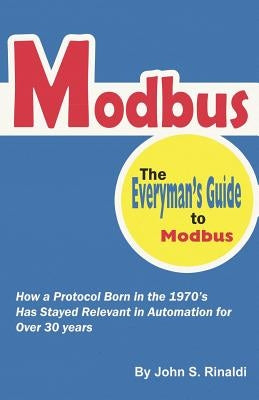 Modbus: The Everyman's Guide to Modbus Paperback Createspace Independent Publishing Platform