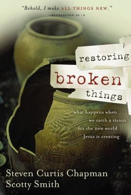 Restoring Broken Things: What Happens When We Catch a Vision of the New World Jesus Is Creating Paperback Thomas Nelson Publishers