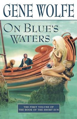 On Blue's Waters: Volume One of 'The Book of the Short Sun' Paperback Tor Books