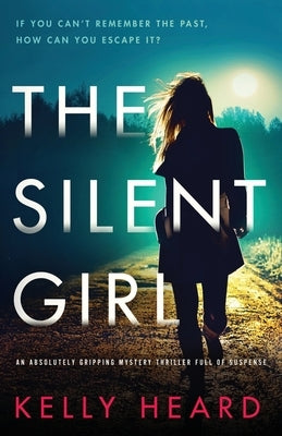 The Silent Girl: An absolutely gripping mystery thriller full of suspense by Heard, Kelly