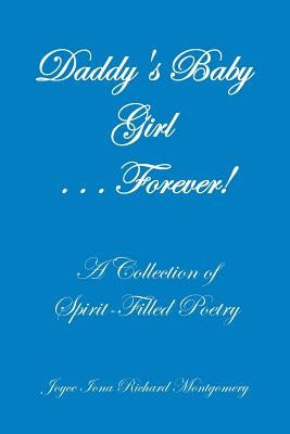 Daddy's Baby Girl . . . Forever!: A Collection of Spirit-Filled Poetry Paperback Trafford Publishing