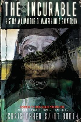 The Incurable: History and Haunting Of Waverly Hills Sanatorium Paperback Spooked TV Publications