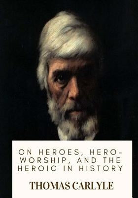 On Heroes, Hero-Worship, and the Heroic in History Paperback Createspace Independent Publishing Platform