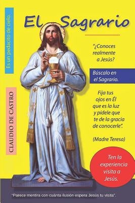 El SAGRARIO: Parece mentira con cuánta Ilusión espera Jesús tu visita. by Castro, Claudio De