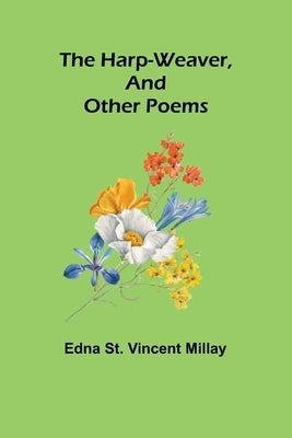 The harp-weaver, and other poems by St Vincent Millay, Edna