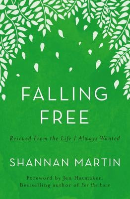 Falling Free: Rescued from the Life I Always Wanted by Martin, Shannan