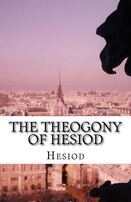 The Theogony of Hesiod by Evelyn-White, Hugh Gerard