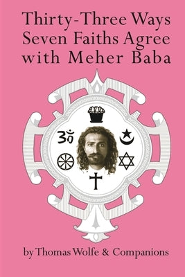Thirty Three Ways Seven Faiths Agree with Meher Baba by Wolfe, Thomas