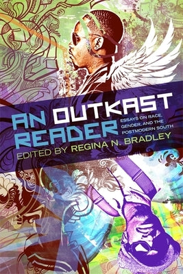 An Outkast Reader: Essays on Race, Gender, and the Postmodern South by Bradley, Regina N.