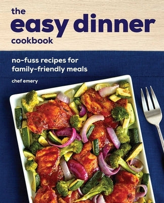 The Easy Dinner Cookbook: No-Fuss Recipes for Family-Friendly Meals Paperback Rockridge Press