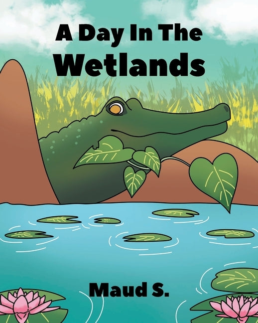 A Day In The Wetlands by S, Maud