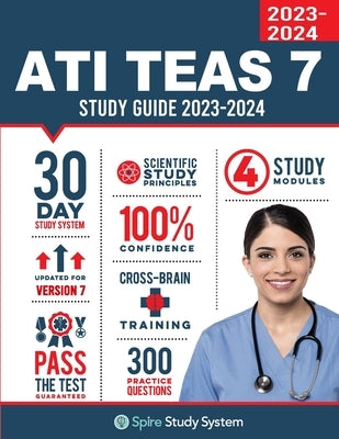 ATI TEAS 7 Study Guide: Spire Study System's ATI TEAS 7th Edition Test Prep Guide with Practice Test Review Questions for the Test of Essentia by Spire Study System