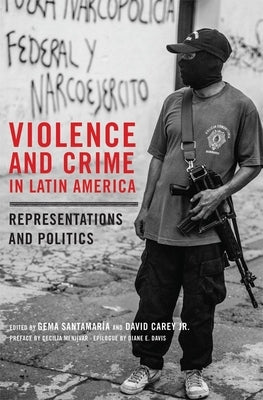 Violence and Crime in Latin America: Representation and Politics by Santamaría, Gema