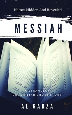 Messiah: Names Hidden And Revealed by Garza, Al