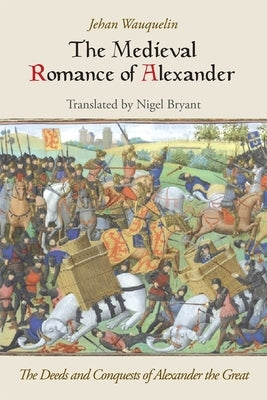 The Medieval Romance of Alexander: The Deeds and Conquests of Alexander the Great Paperback Boydell & Brewer