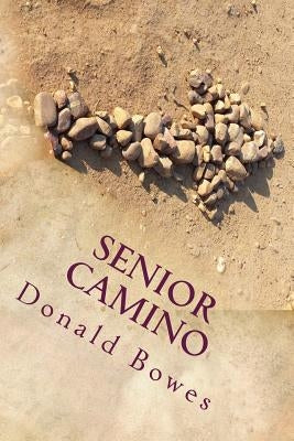 Senior Camino: A Guide for Seniors Walking the Camino de Santiago Paperback Createspace Independent Publishing Platform