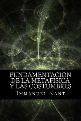 Fundamentacion de la Metafisica y las Costumbres (Spanish) Edition by Kant, Immanuel