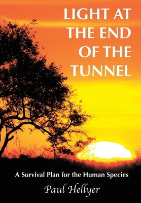 Light at the End of the Tunnel: A Survival Plan for the Human Species by Hellyer, Paul