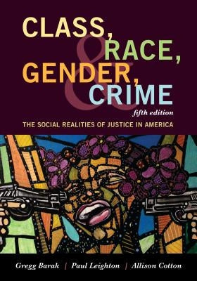 Class, Race, Gender, and Crime: The Social Realities of Justice in America by Barak, Gregg