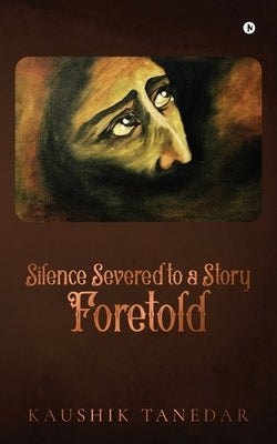 Silence Severed to a Story Foretold Paperback Notion Press