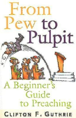 From Pew to Pulpit: A Beginner's Guide to Preaching Paperback Abingdon Press