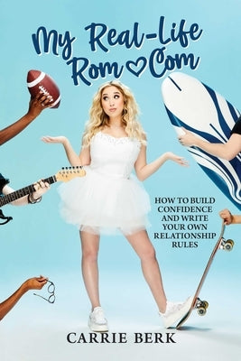 My Real-Life Rom-Com: How to Build Confidence and Write Your Own Relationship Rules Paperback Post Hill Press