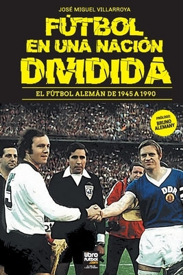 Fútbol En Una Nación Dividida by Villarroya, José Miguel