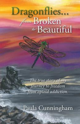 Dragonflies...from Broken to Beautiful by Cunningham, Paula