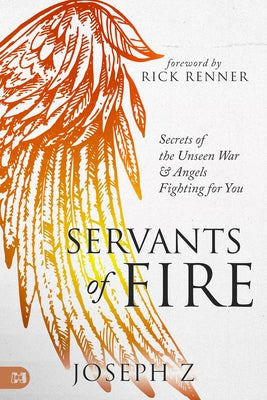 Servants of Fire: Secrets of the Unseen War and Angels Fighting for You Paperback Harrison House