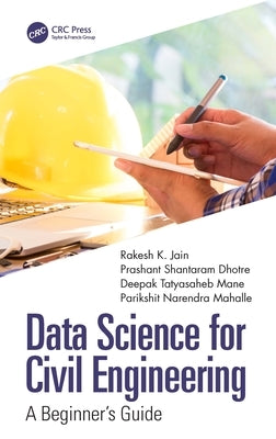 Data Science for Civil Engineering: A Beginner's Guide by Jain, Rakesh K.