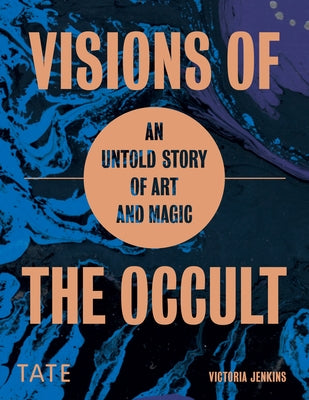 Visions of the Occult: An Untold Story of Art & Magic by Jenkins, Victoria