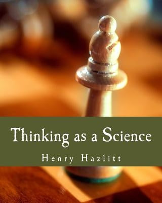 Thinking as a Science (Large Print Edition) by Hazlitt, Henry