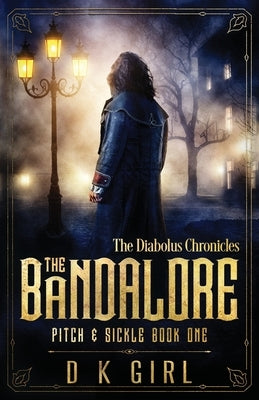 The Bandalore - Pitch & Sickle Book One by Girl, D. K.