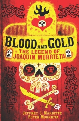 Blood and Gold: The Legend of Joaquin Murrieta by Murrieta, Peter