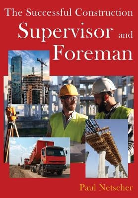 The Successful Construction Supervisor and Foreman by Netscher, Paul