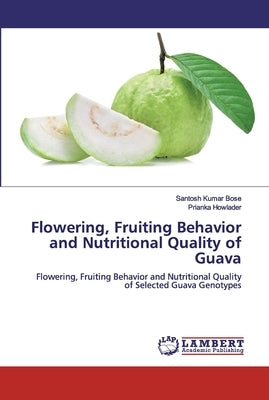 Flowering, Fruiting Behavior and Nutritional Quality of Guava Paperback LAP Lambert Academic Publishing