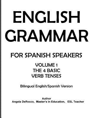English Grammar for Spanish Speakers: the 4 Basic Verb Tenses Paperback Createspace Independent Publishing Platform