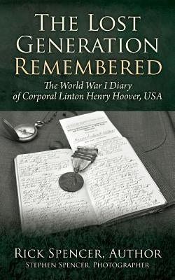 The Lost Generation Remembered: The World War I Diary of Corporal Linton Henry Hoover, USA Paperback Outskirts Press
