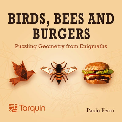 Birds, Bees and Burgers: Puzzling Geometry from Enigmaths Paperback Tarquin Group