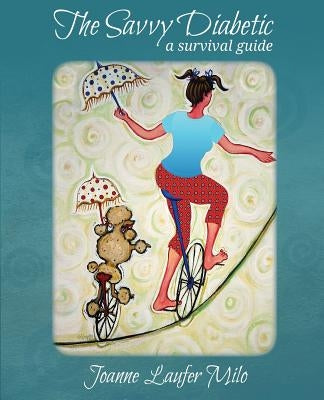 The Savvy Diabetic: A Survival Guide by Milo, Joanne Laufer