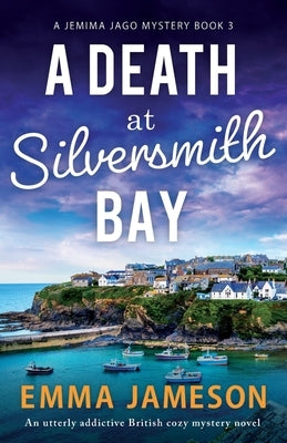 A Death at Silversmith Bay: An utterly addictive British cozy mystery novel by Jameson, Emma
