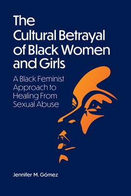 The Cultural Betrayal of Black Women and Girls: A Black Feminist Approach to Healing from Sexual Abuse Paperback American Psychological Association (APA)