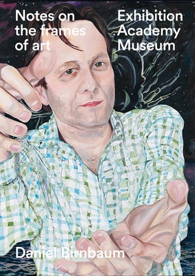 Notes on the Frames of Art: Exhibition, Academy, Museum Paperback Walther Konig Verlag