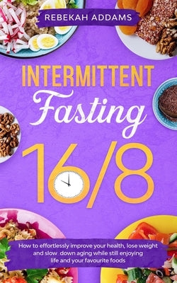 Intermittent Fasting 16/8 by Addams, Rebekah