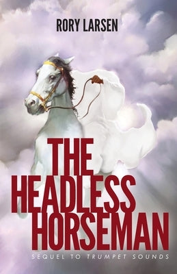 The Headless Horseman: Sequel to Trumpet Sounds Paperback Trilogy Christian Publishing